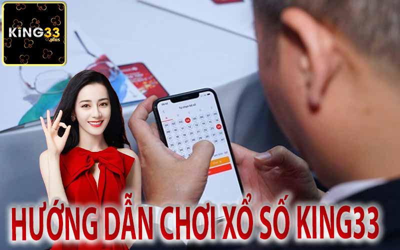 Hướng Dẫn Chơi Xổ Số King33