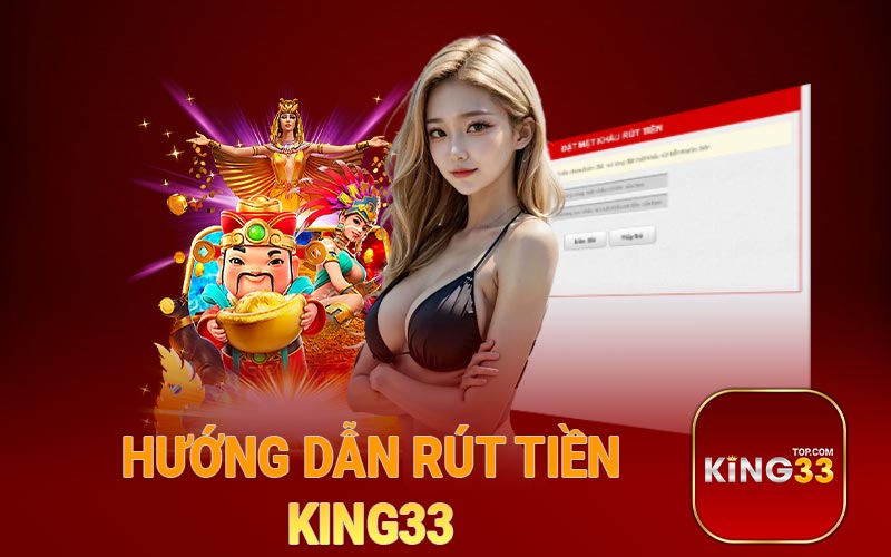 Hướng dẫn rút tiền King33