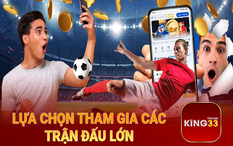 Lựa chọn tham gia các trận đấu lớn