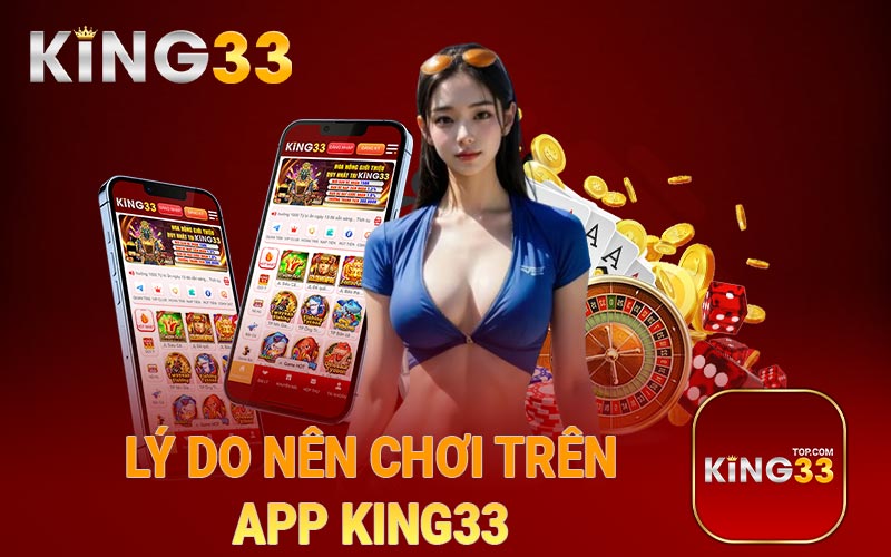 Lý do nên chơi trên app King33