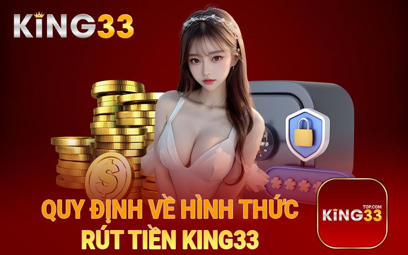 Quy định về hình thức rút tiền King33