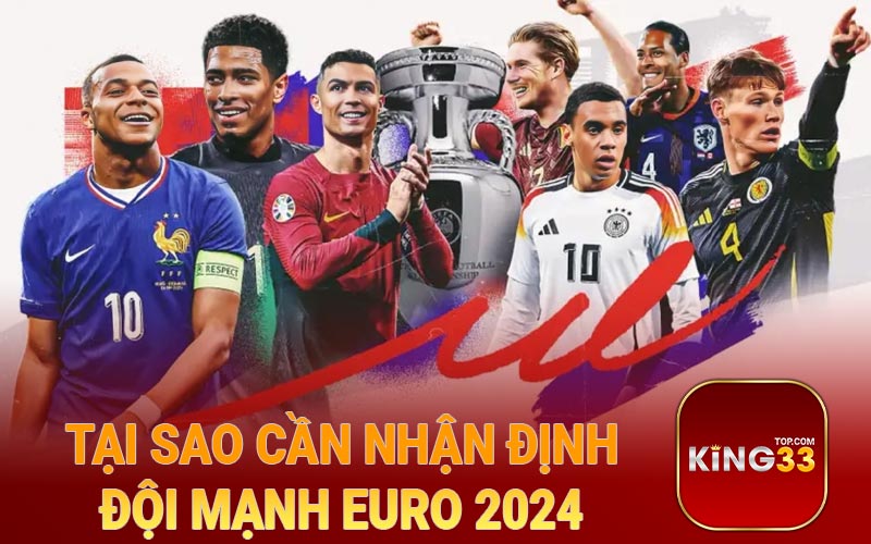 Tại sao cần nhận định đội mạnh Euro 2024