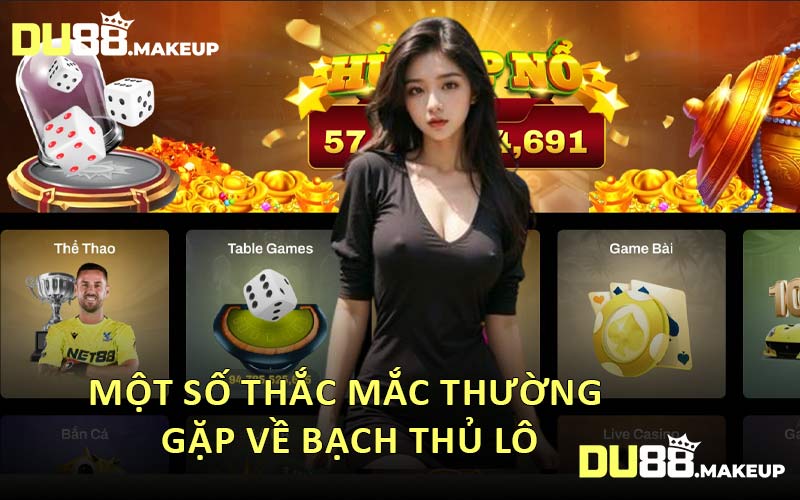 Một Số Thắc Mắc Thường Gặp Về Bạch Thủ Lô